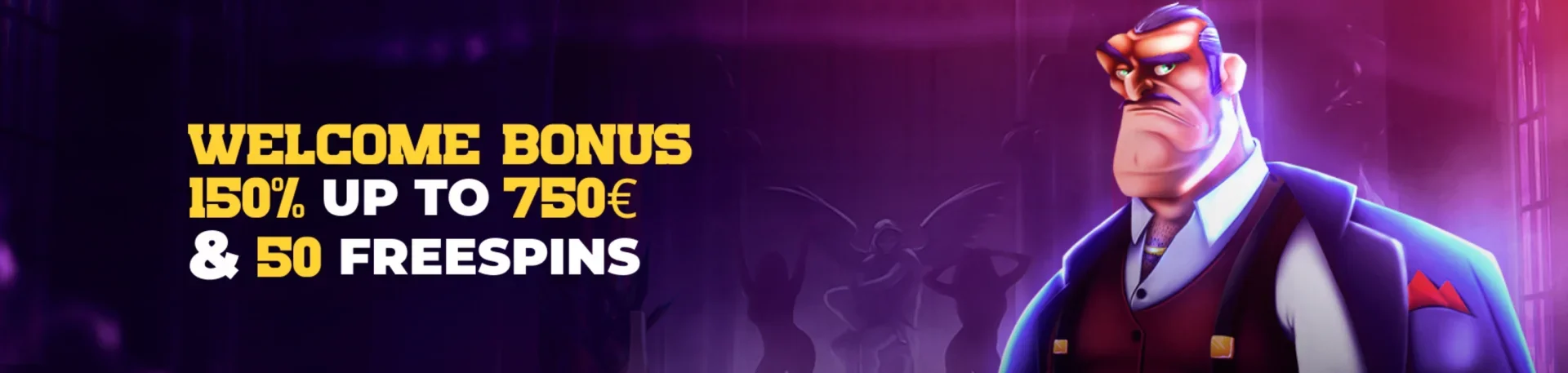 Welcome bonus 150% up to 750€ and 50 freespins